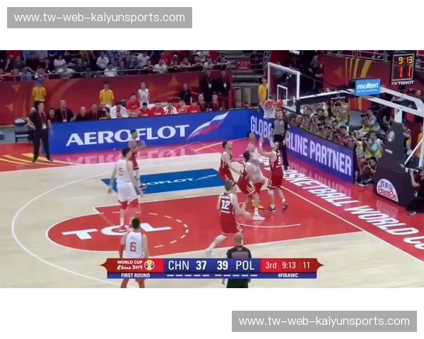 战报男篮世界杯：荣耀与热血的逐梦之旅